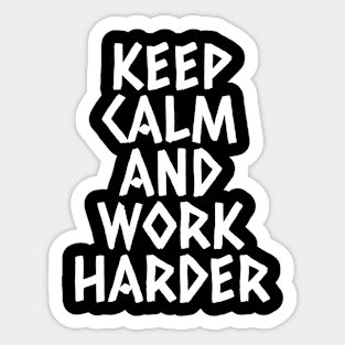 Keep Calm And Work Harder Sticker